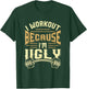 MEWK-Design: I Workout Because I'm Ugly T-Shirt - T-Shirt | Forest