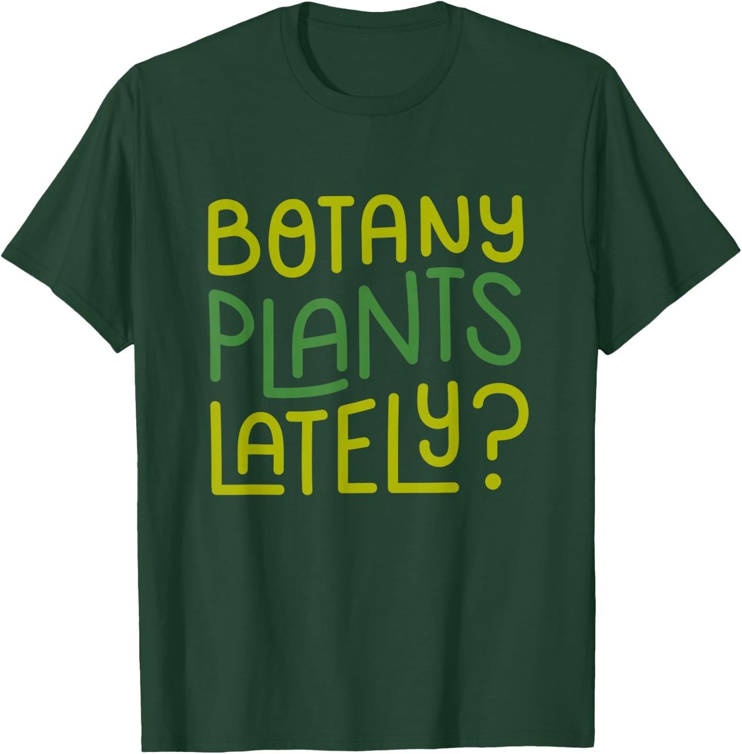 Funny House Plant Garden Pun "Botany Plants Lately" Botanist T-Shirt - T-Shirt | Forest