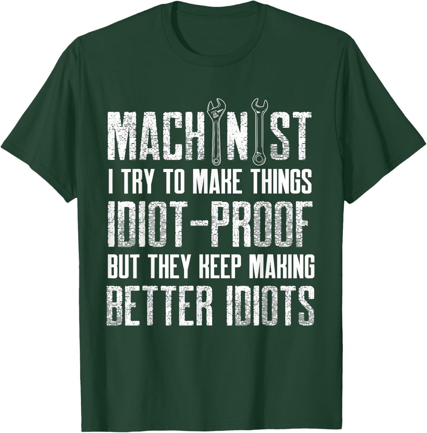 machinist make idiot proof things Design T-Shirt - T-Shirt | Forest