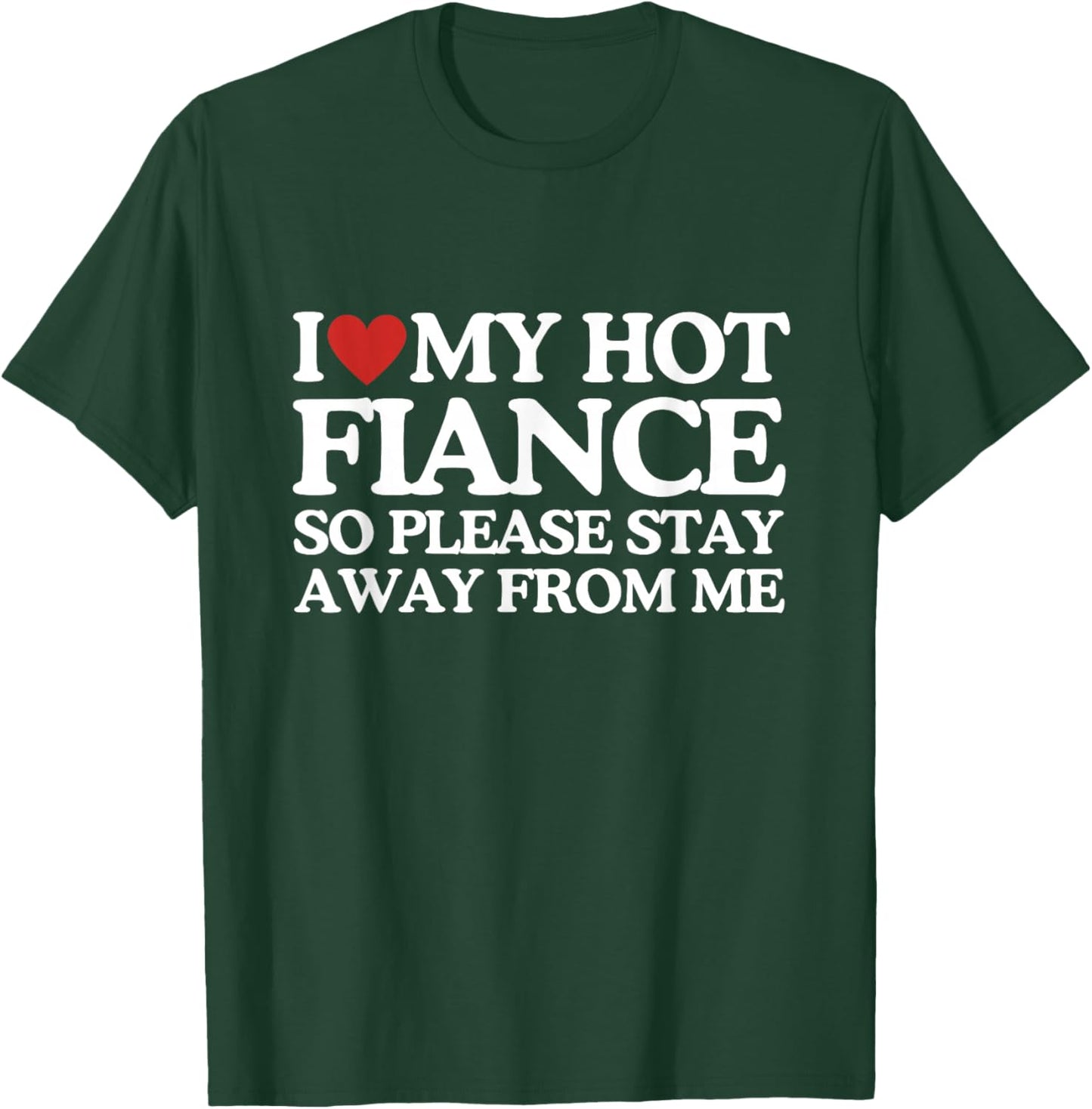 I Love My Fiance Shirt I Love My Hot Girlfriend So Stay Away T-Shirt - T-Shirt | Forest