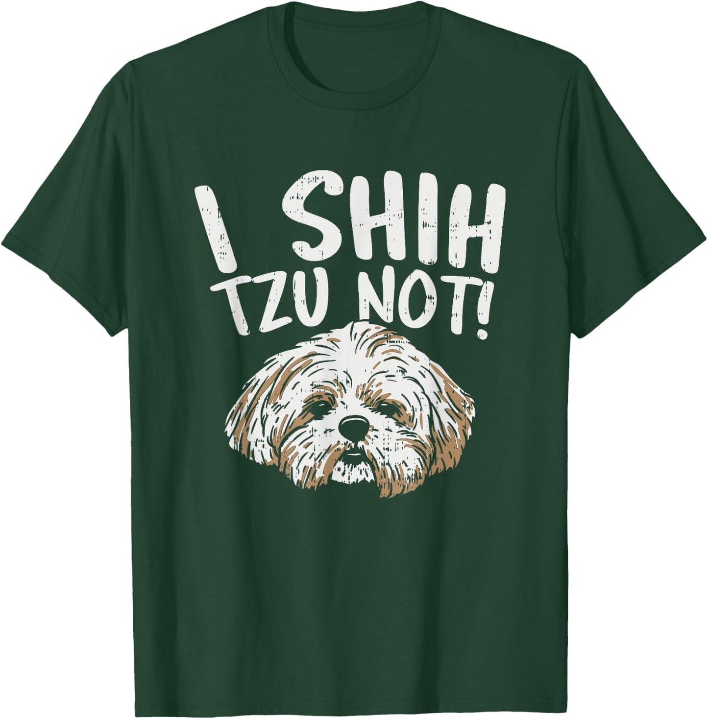 I Shih Tzu Not Design, Funny Dog Lover Women Girls Kids T-Shirt - T-Shirt | Forest