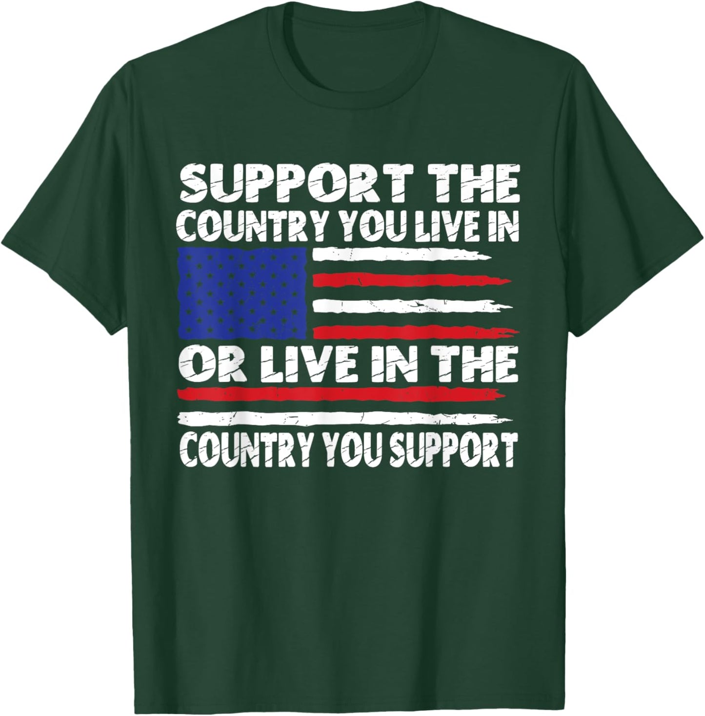 Support The Country You Live In Or Live In Where You Support T-Shirt - T-Shirt | Forest