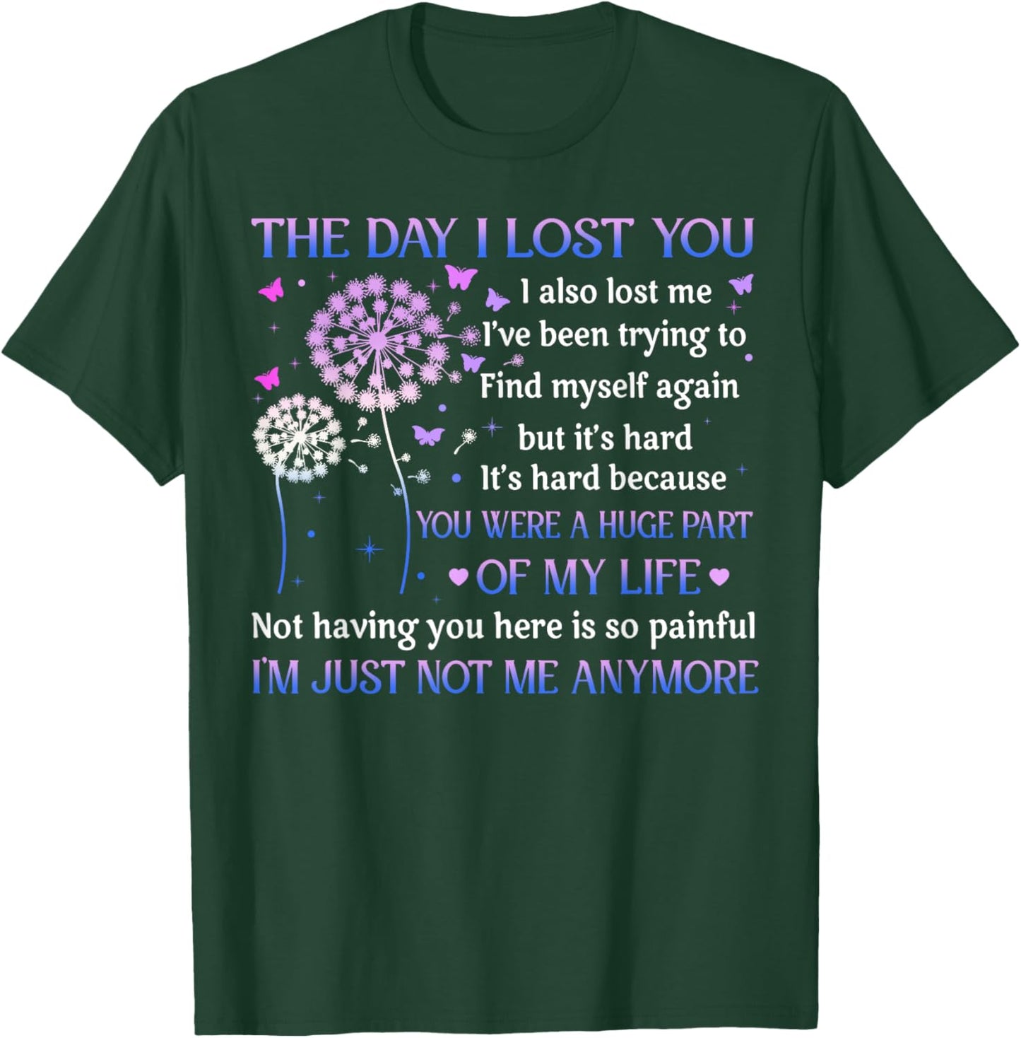 The Day I Lost You I Also Lost Me I've Been Trying To Find T-Shirt - T-Shirt | Forest