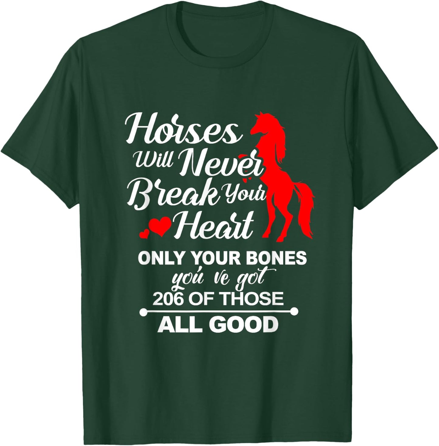 Horses Will Never Break Your Heart Only Your Bones T-Shirt - T-Shirt | Forest