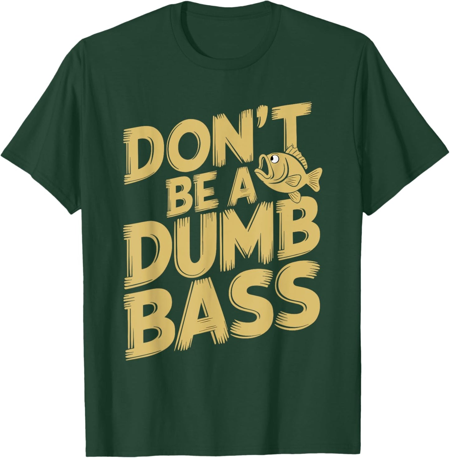 Don’t Be A Dumb Bass Funny Fishing Lover T-Shirt - T-Shirt | Forest