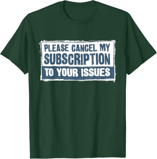 Please Cancel My Subscription To Your Issues Funny Quote