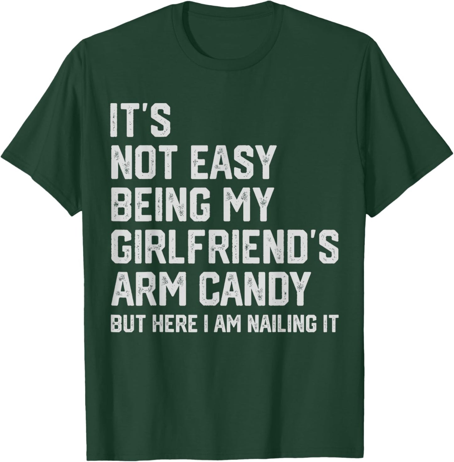 It's Not Easy Being My Girlfriend's Arm Candy Fathers Day Small T-Shirt - T-Shirt | Forest