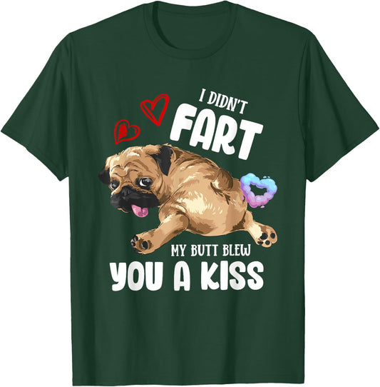 I Didn't Fart My Butt Blew You Kiss Kawaii Pug Dog Men Women T-Shirt - T-Shirt | Forest
