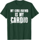 My Girlfriend is My Cardio Funny Boyfriend Relationship T-Shirt - T-Shirt | Forest