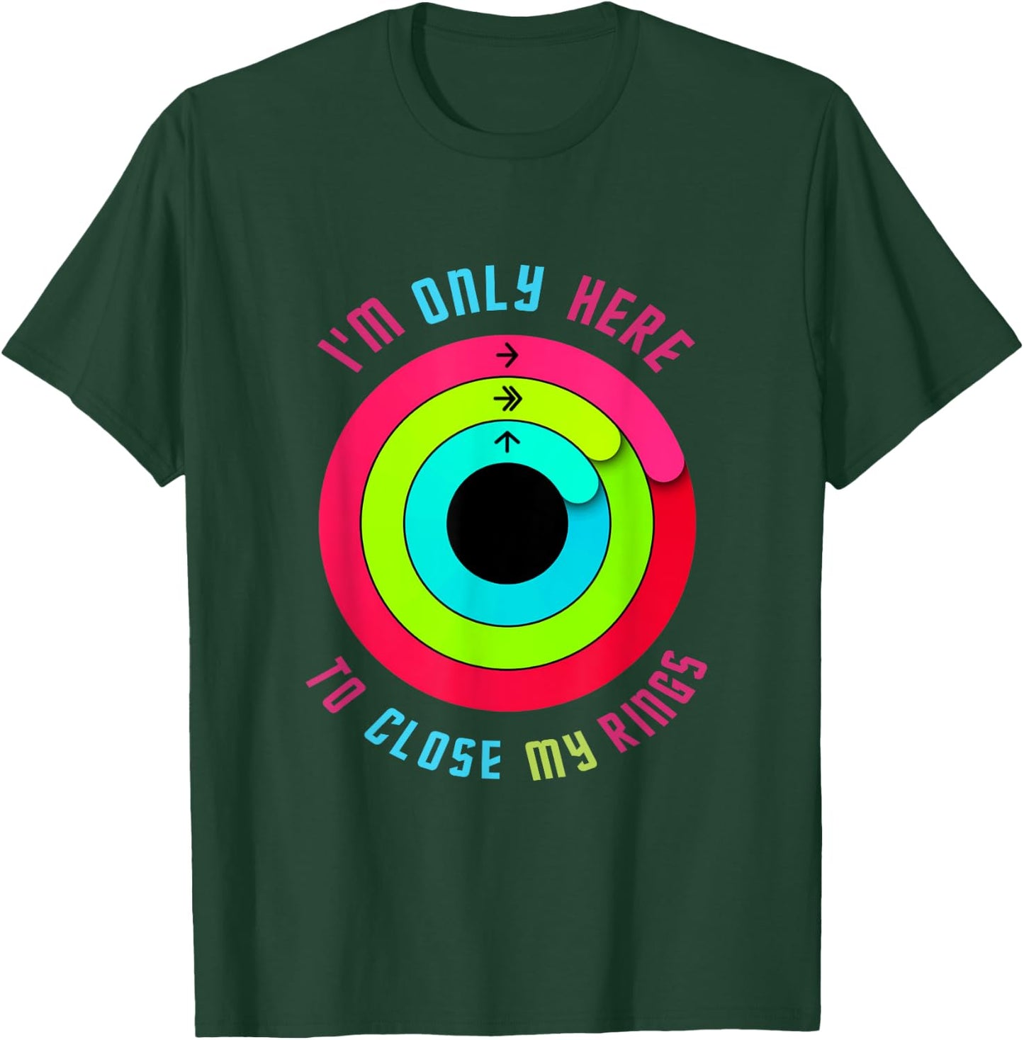 I'm only here to close my rings T-Shirt - T-Shirt | Forest