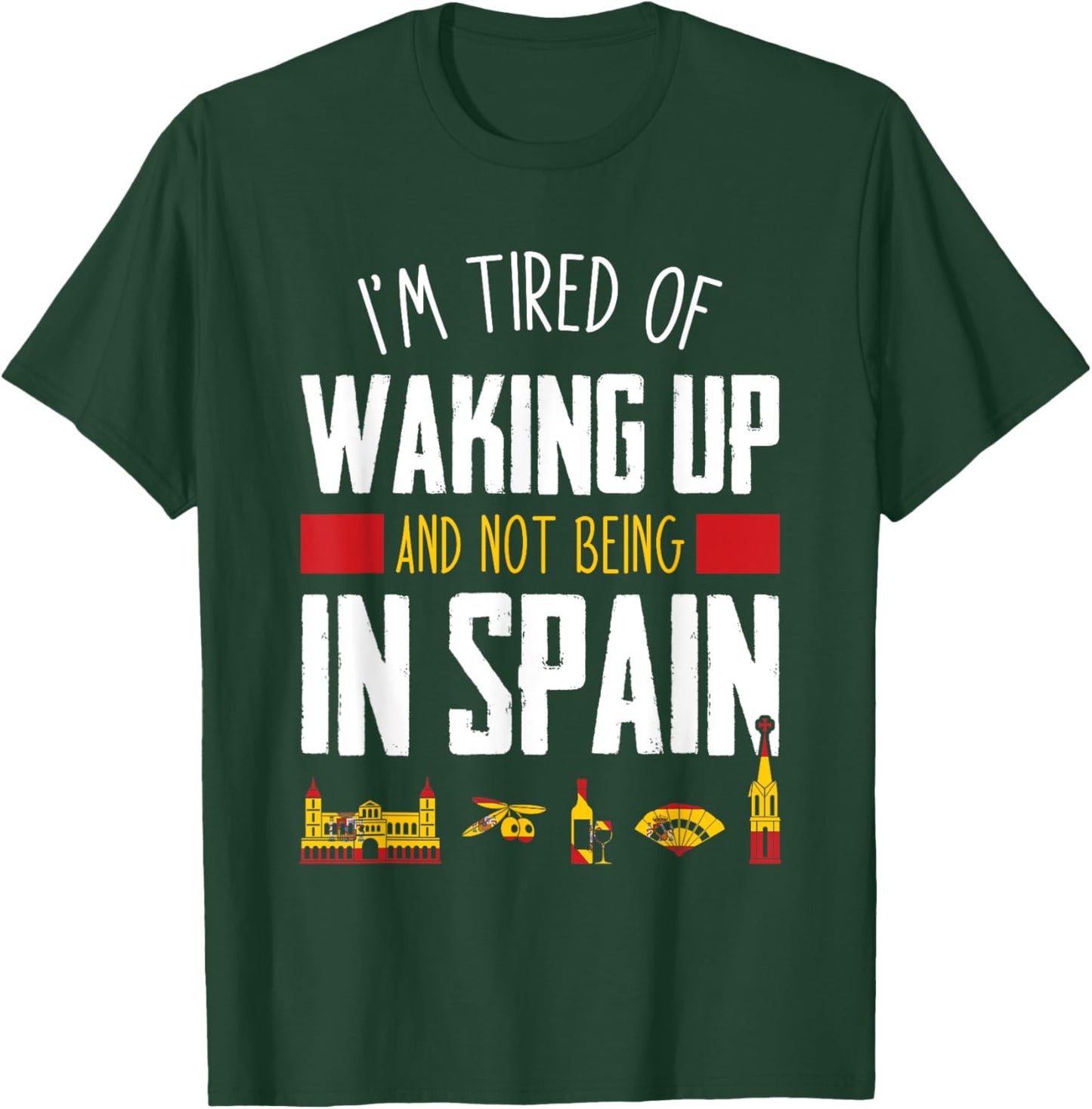 I'm Tired of Waking Up and Not Being In Spain Funny Vacation T-Shirt - T-Shirt | Forest