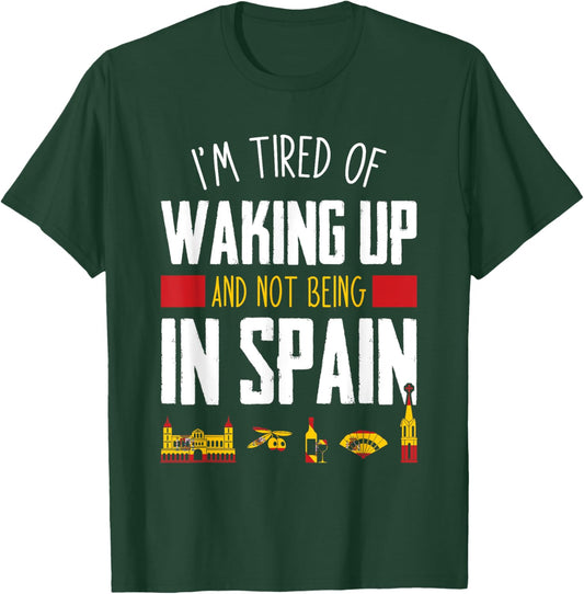 I'm Tired of Waking Up and Not Being In Spain Funny Vacation T-Shirt - T-Shirt | Forest