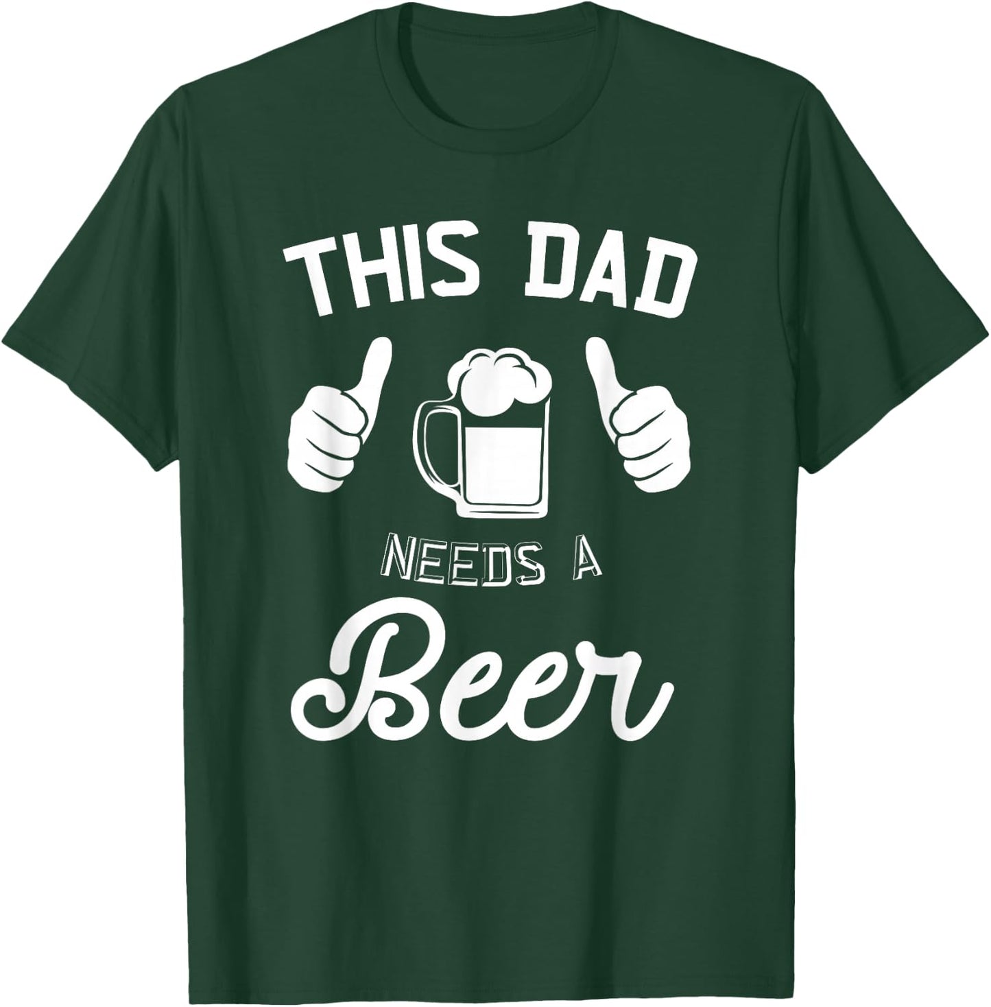 This Dad Needs A Beer Funny Father Beer Drinking T-Shirt - T-Shirt | Forest
