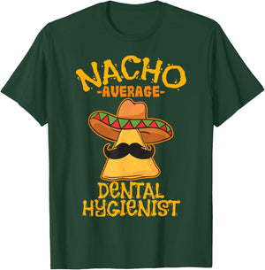 Nacho Average Dental Hygienist Mexican Dentist Cinco De Mayo T-Shirt - T-Shirt | Forest