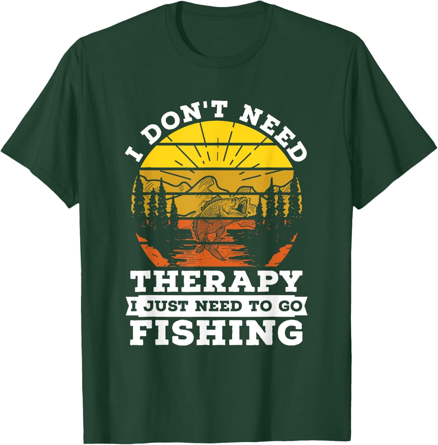 I Don't Need Therapy I Need To Go Fishing Quote Fishing T-Shirt - T-Shirt | Forest
