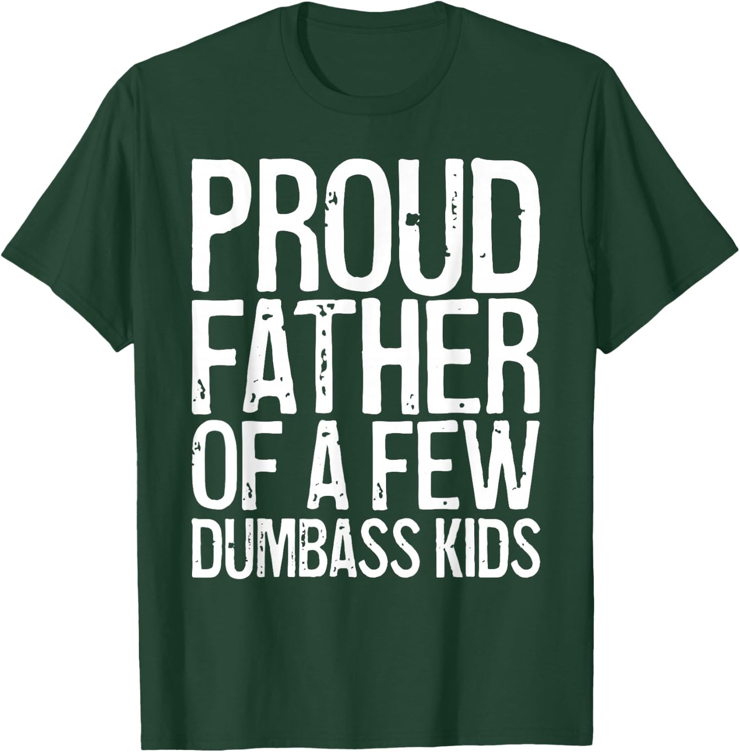 Proud Father Of A Few Dumbass Kids Shirt Funny Fathers Day T-Shirt - T-Shirt | Forest