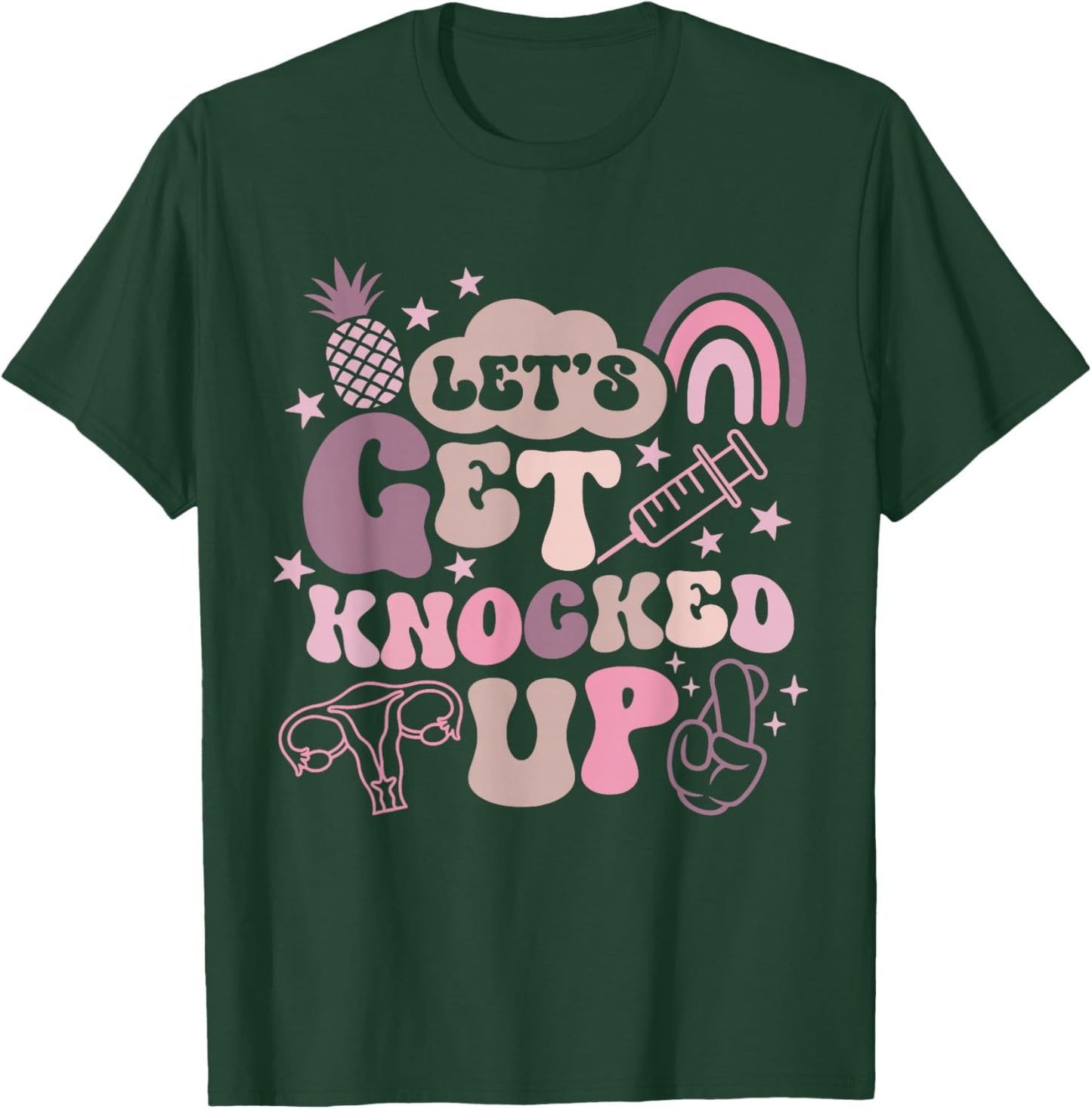 Lets Get Knocked Up IVF Transfer Day Mom Fertility Surrogate T-Shirt - T-Shirt | Forest