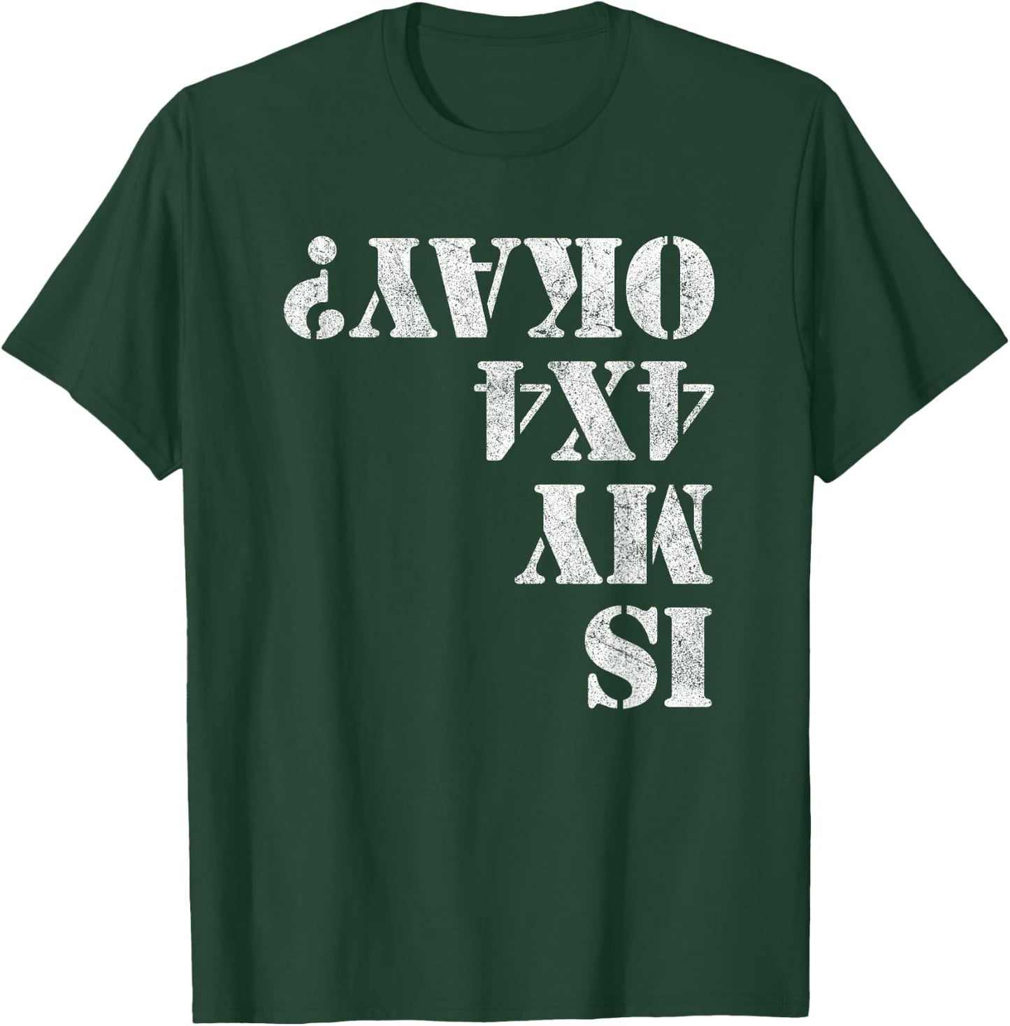 Is My 4x4 Okay? Funny 4x4 Wheeling Off Roading T-Shirt - T-Shirt | Forest