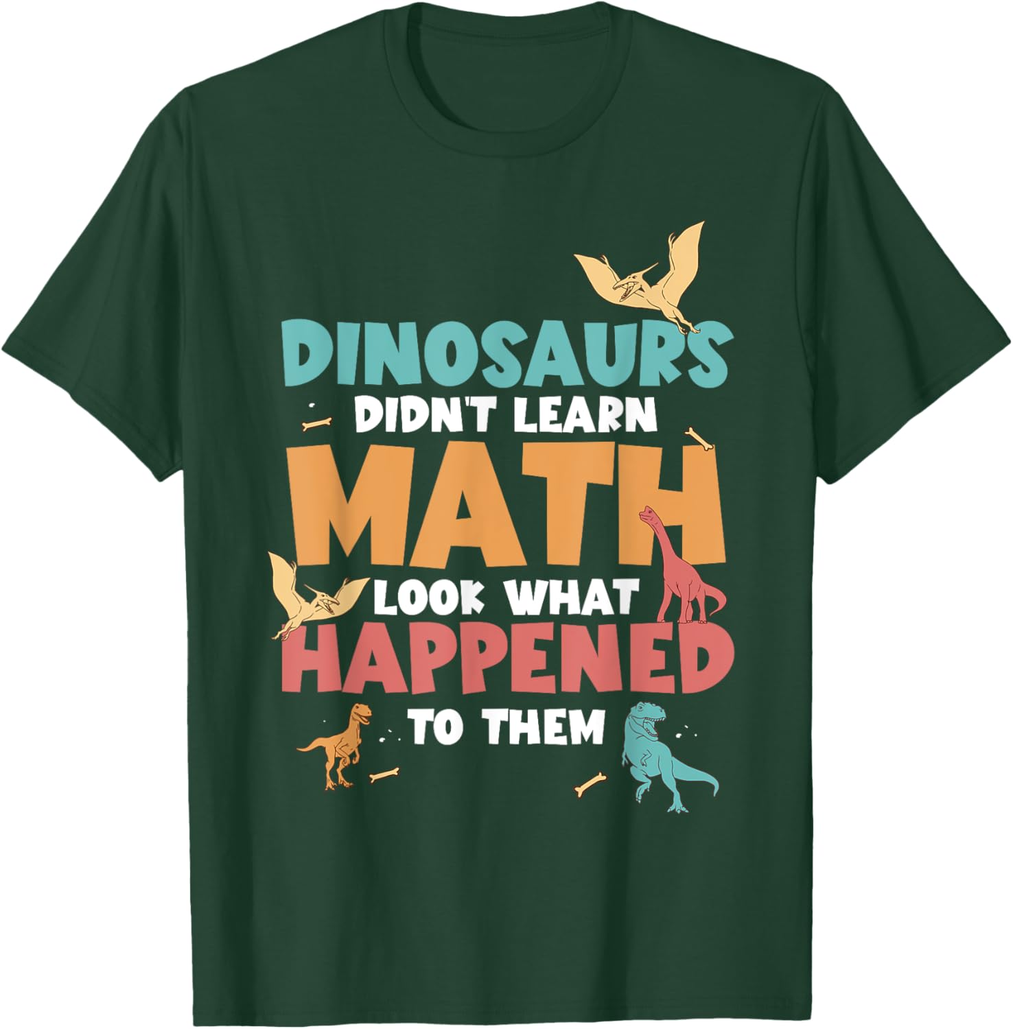 Dinosaurs Didn't Learn Math Funny Mathematics Math Teacher T-Shirt - T-Shirt | Forest