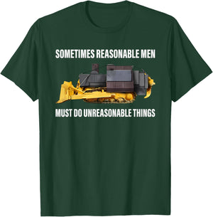 Sometimes Reasonable Men Must Do Unreasonable Things T-Shirt - T-Shirt | Forest