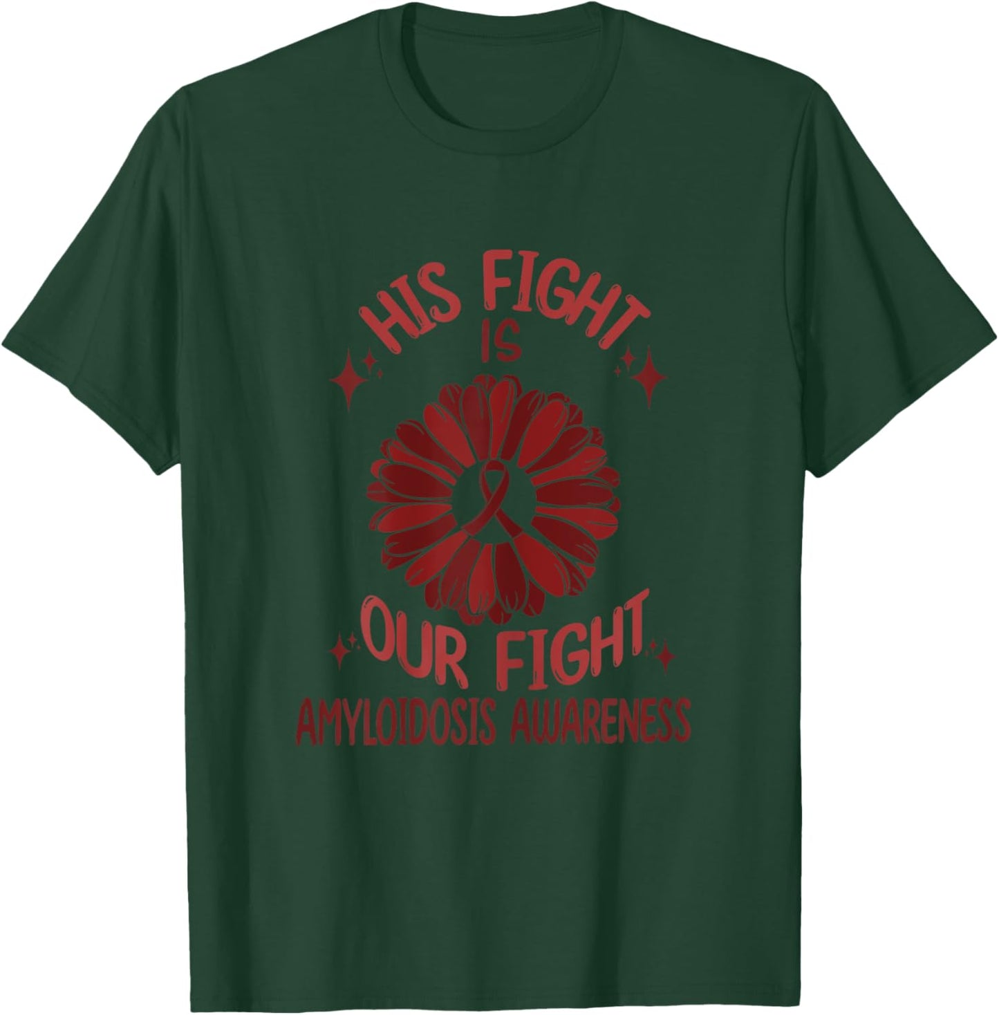 Amyloidosis Disease Awareness His Fight Is Our Fight Support T-Shirt - T-Shirt | Forest
