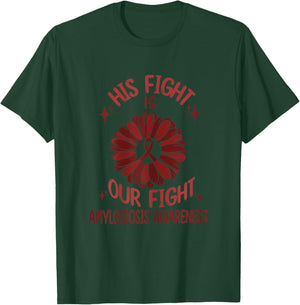 Amyloidosis Disease Awareness His Fight Is Our Fight Support T-Shirt - T-Shirt | Forest