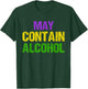 Funny Mardi Gras May Contain Alcohol Men And Women Gift T-Shirt - T-Shirt | Forest