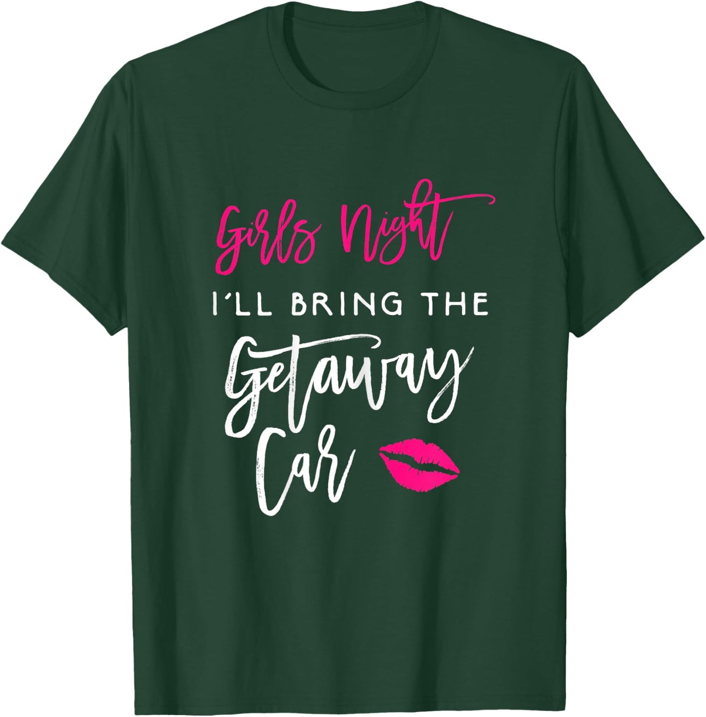 Girls Night Shirt I'll Bring The Getaway Car Funny Party T-Shirt - T-Shirt | Forest