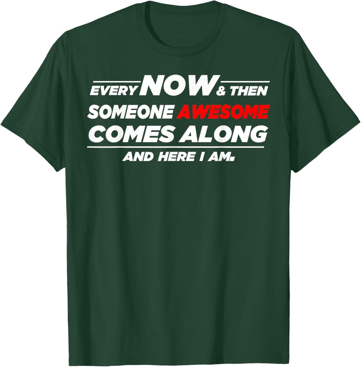 Someone Awesome Comes Along And Here I Am T-Shirt - T-Shirt | Forest