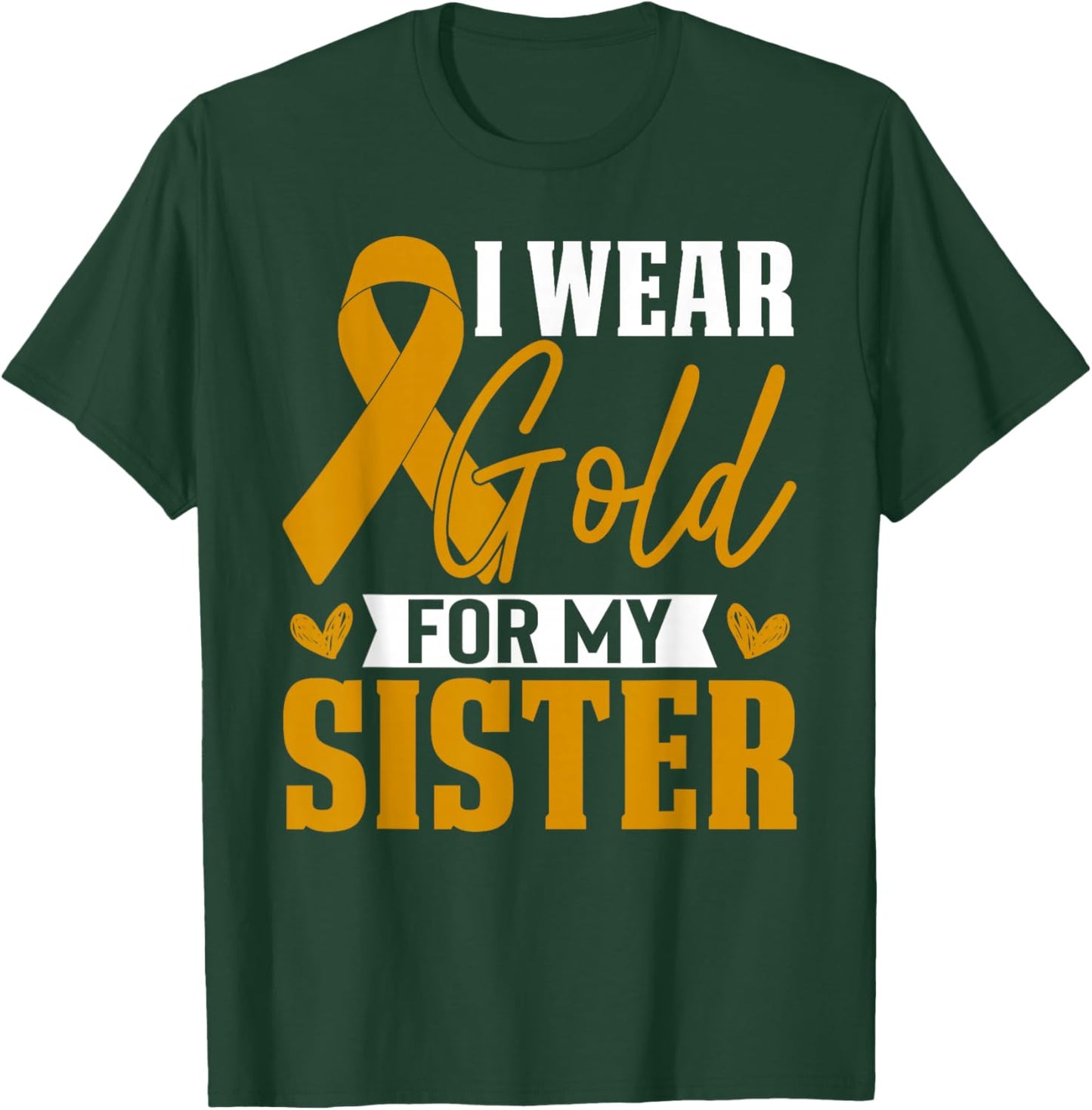 I Wear Gold For My Sister Childhood Cancer Awareness T-Shirt - T-Shirt | Forest