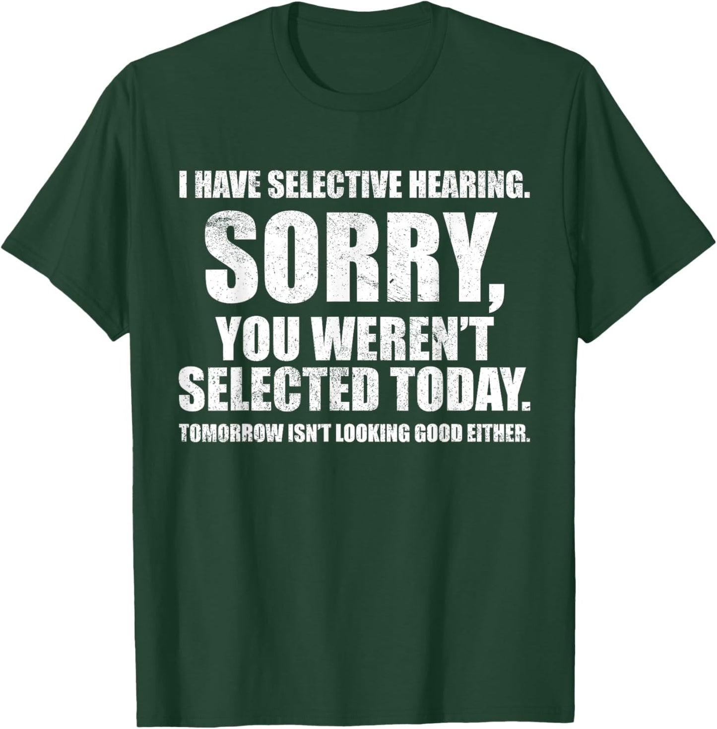 I Have Selective Hearing, You Weren't Selected -Adult Humorous , Black, Small, Short Sleeve T-Shirt - T-Shirt | Forest