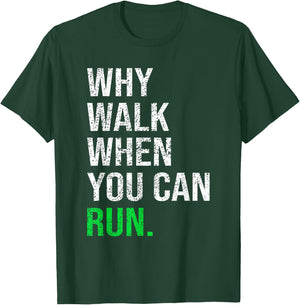 Why Walk When You Can Run Funny Runner Sayings Running Gift T-Shirt - T-Shirt | Forest