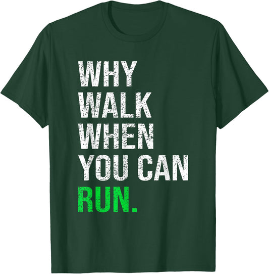 Why Walk When You Can Run Funny Runner Sayings Running Gift T-Shirt - T-Shirt | Forest