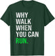 Why Walk When You Can Run Funny Runner Sayings Running Gift T-Shirt - T-Shirt | Forest