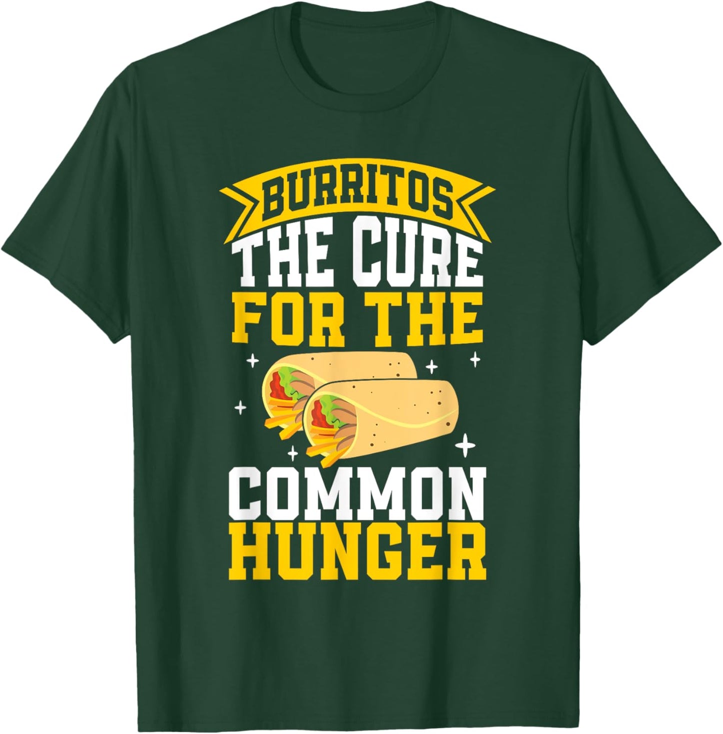 The Cure for the common Hunger Burrito T-Shirt - T-Shirt | Forest