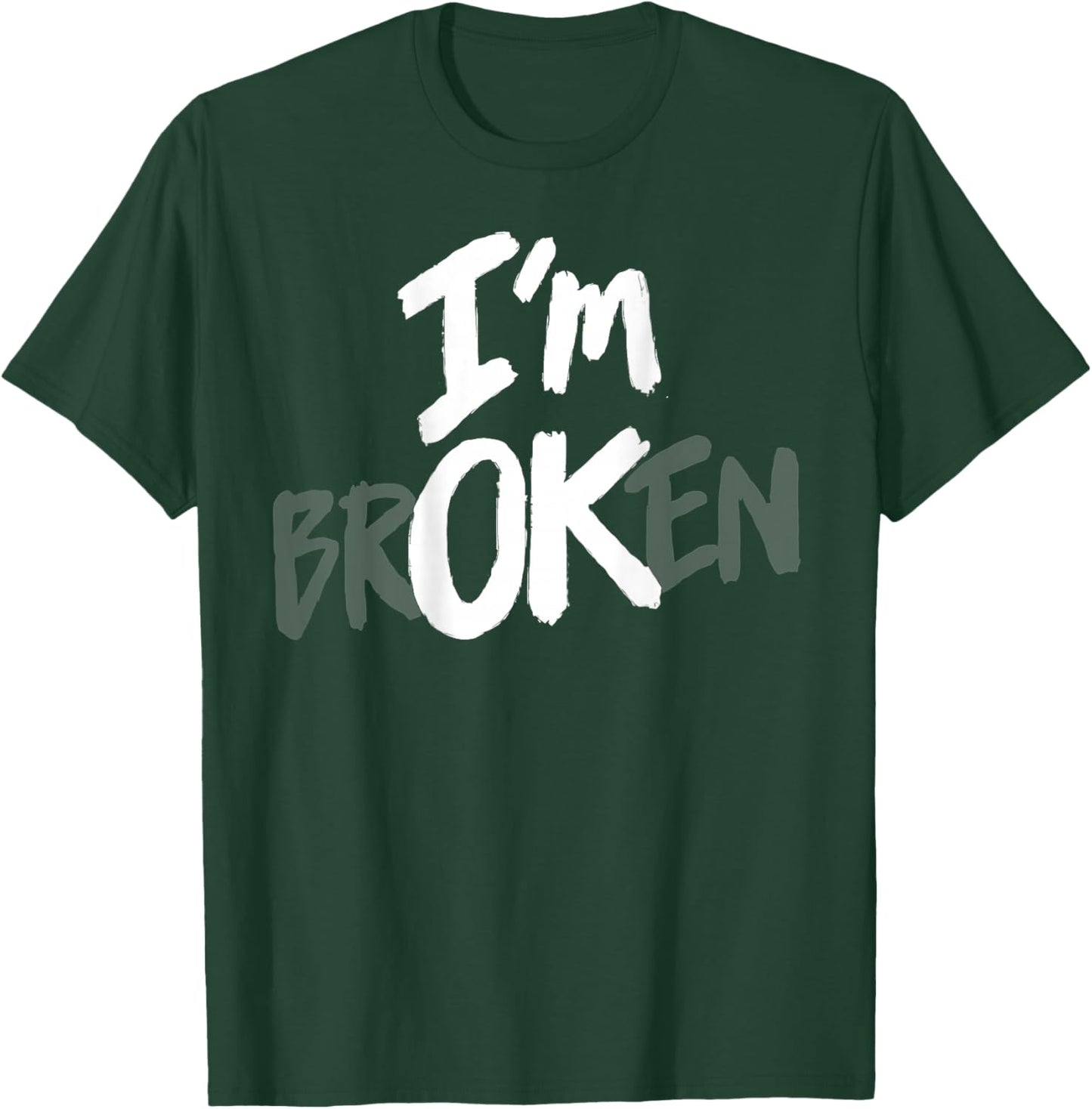 I'm Broken OK Hidden Message Mental Health Depression (Back) T-Shirt - T-Shirt | Forest