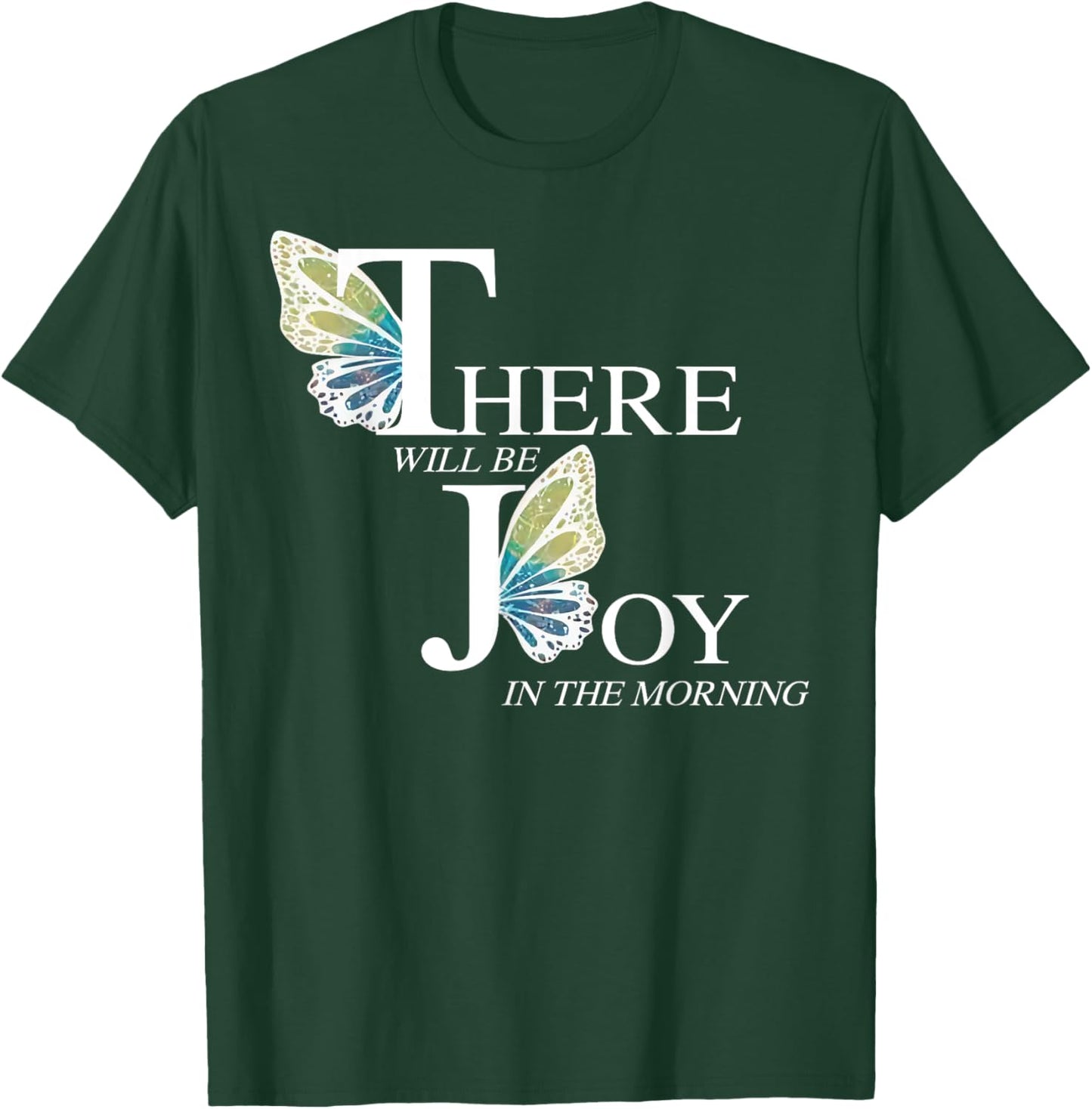There Will Be Joy In The Morning Butterfly T-Shirt - T-Shirt | Forest