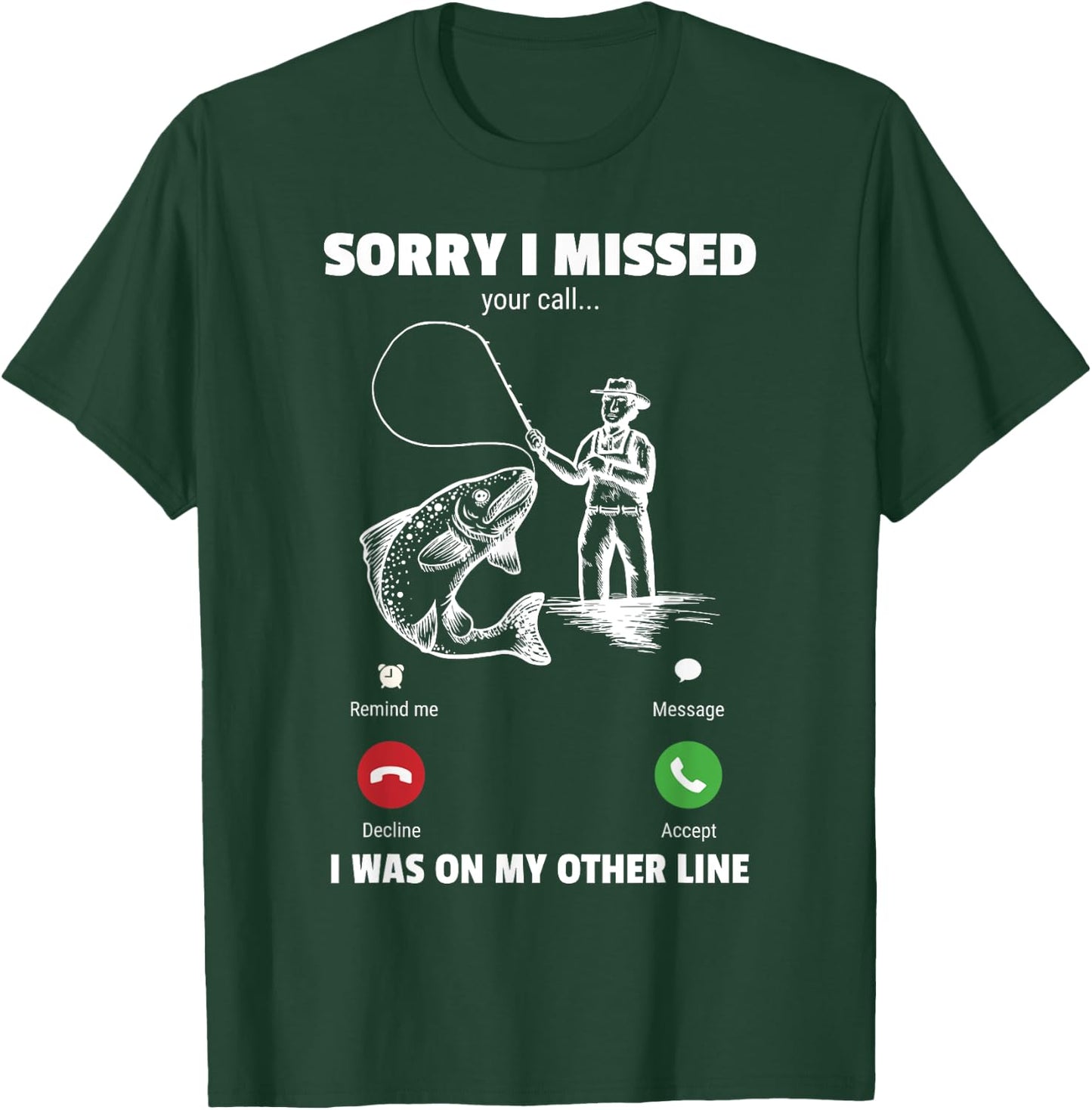 Sorry I Missed Your Call Was On Other Line Funny Men Fishing T-Shirt - T-Shirt | Forest