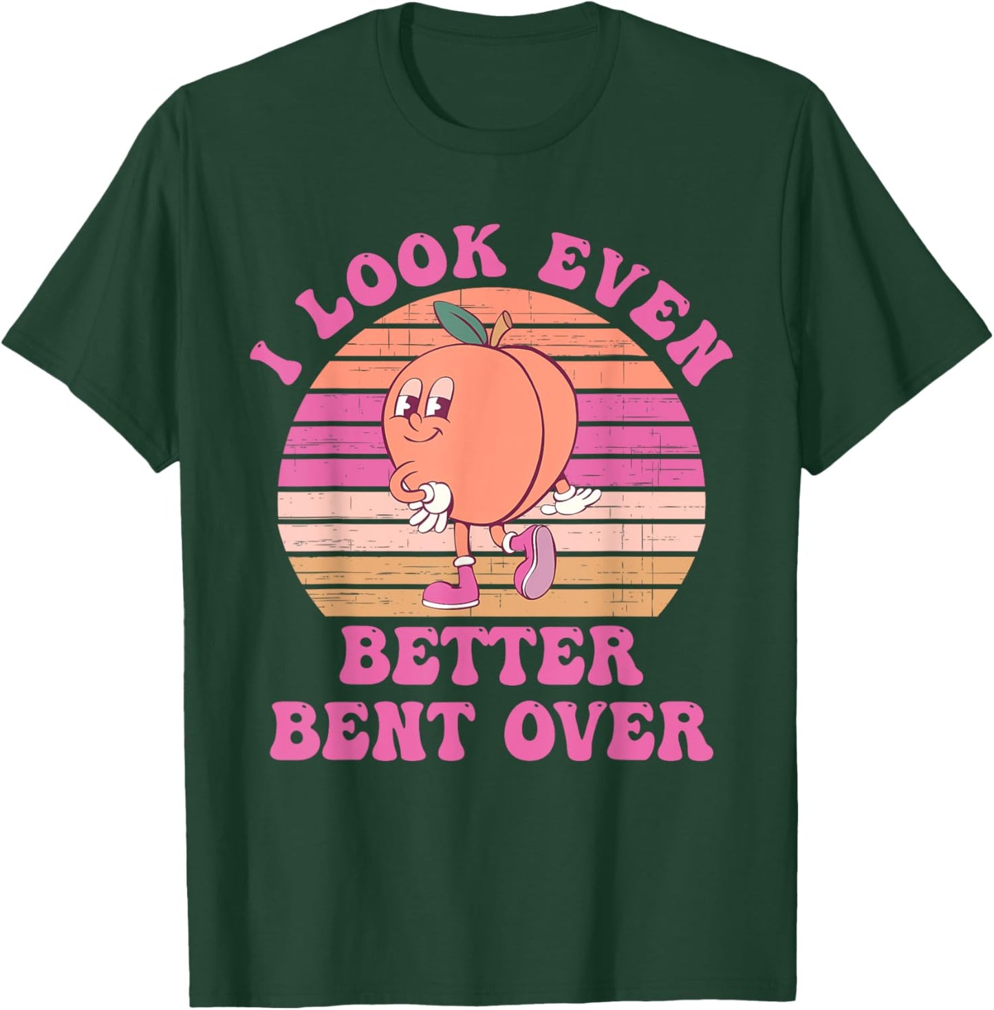 I Look Even Better Bent Over Design T-Shirt - T-Shirt | Forest