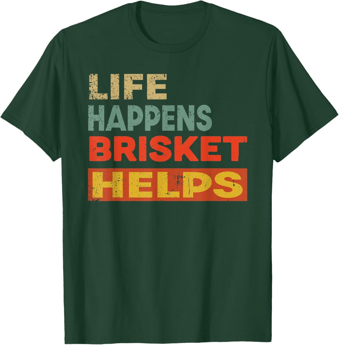 Life Happens Brisket Helps Funny Brisket Lover T-Shirt - T-Shirt | Forest