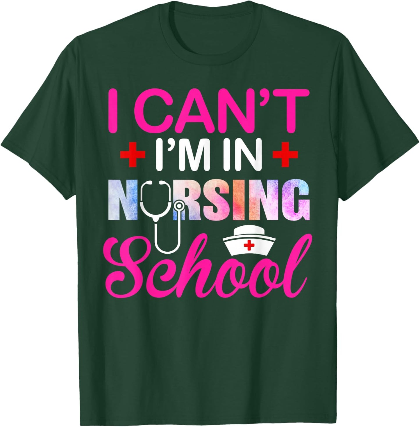 Funny I Can't I'm In Nursing School Nurse Student Gift Ideas T-Shirt - T-Shirt | Forest