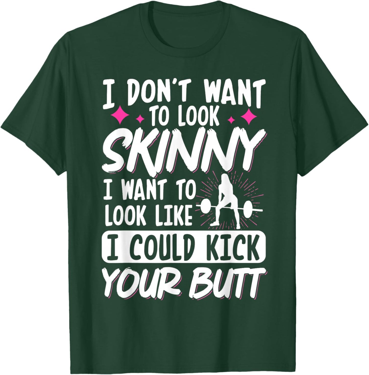 I Don't Want To Look Skinny I Want To Look Like T-Shirt - T-Shirt | Forest