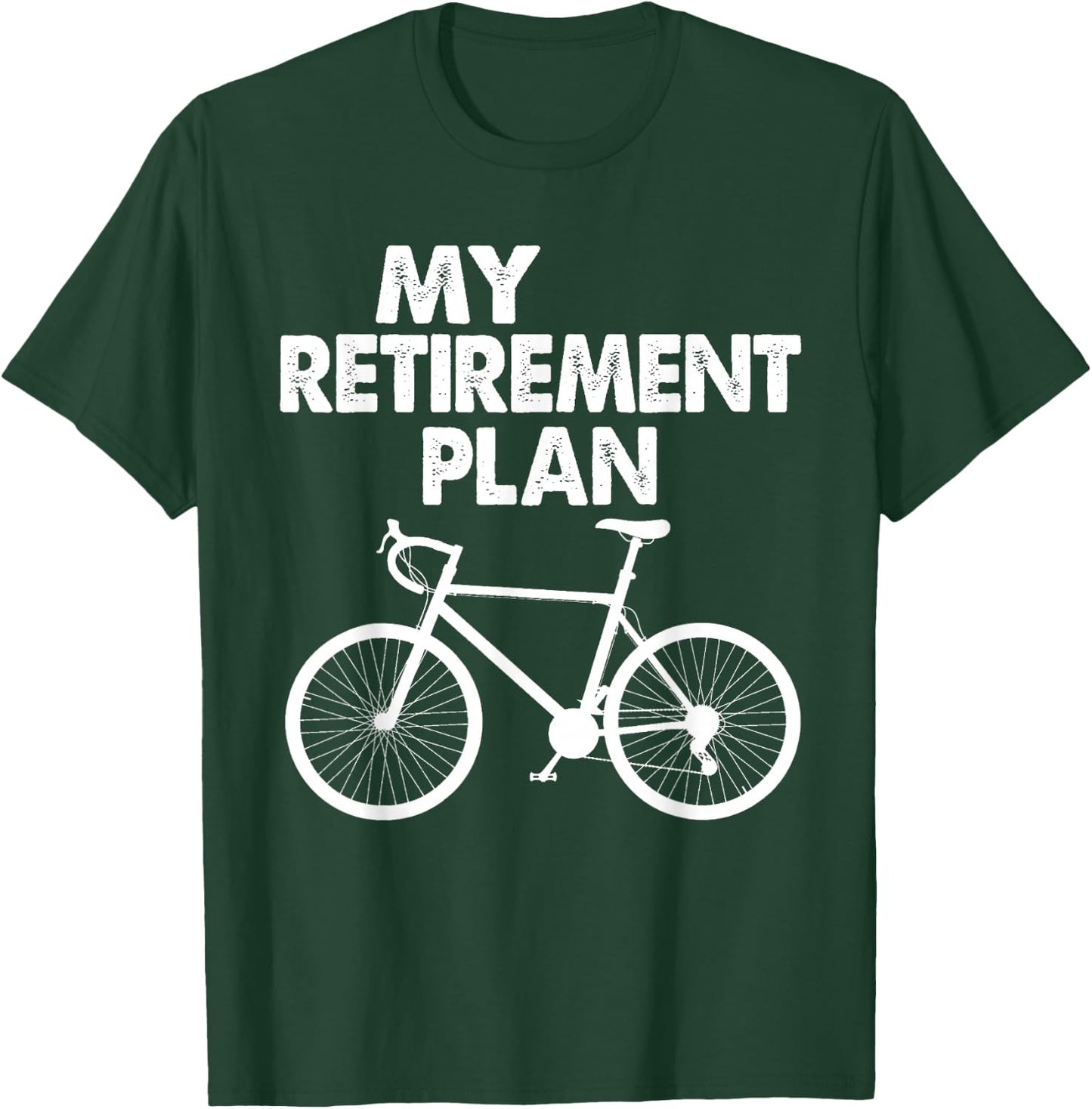My Retirement Plan Bicycle Bike Riding Retired Cyclist T-Shirt - T-Shirt | Forest