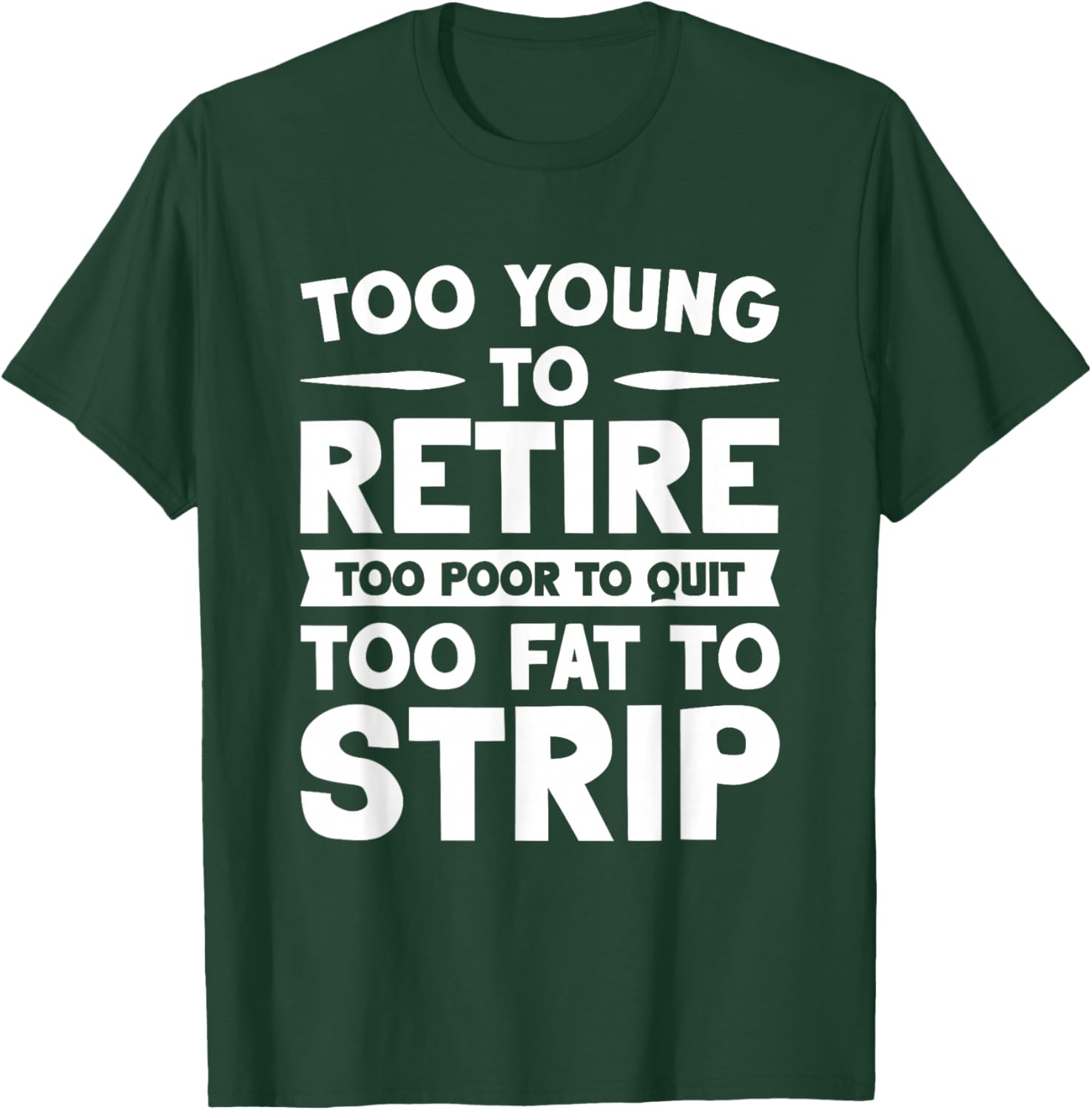 Overweight Low Income Retirement Worker Too Young To Retire Too Poor To Quit Too Fat To Strip -Adults Black Short Sleeve T-Shirt - T-Shirt | Forest