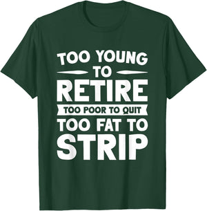 Overweight Low Income Retirement Worker Too Young To Retire Too Poor To Quit Too Fat To Strip -Adults Black Short Sleeve T-Shirt - T-Shirt | Forest