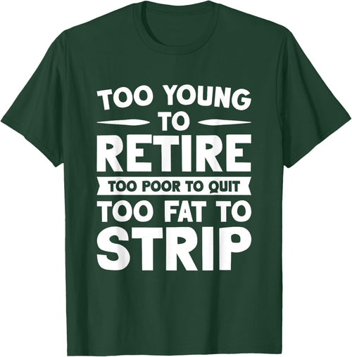 Overweight Low Income Retirement Worker Too Young To Retire Too Poor To Quit Too Fat To Strip -Adults Black Short Sleeve
