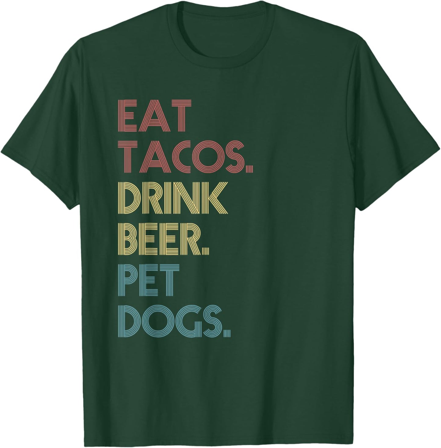 Eat Tacos Drink Beer Pet Dogs Funny Quote Vintage Retro T-Shirt - T-Shirt | Forest