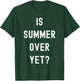 Is Summer Over Yet - Funny Anti Summer - I Hate Summer T-Shirt - T-Shirt | Forest