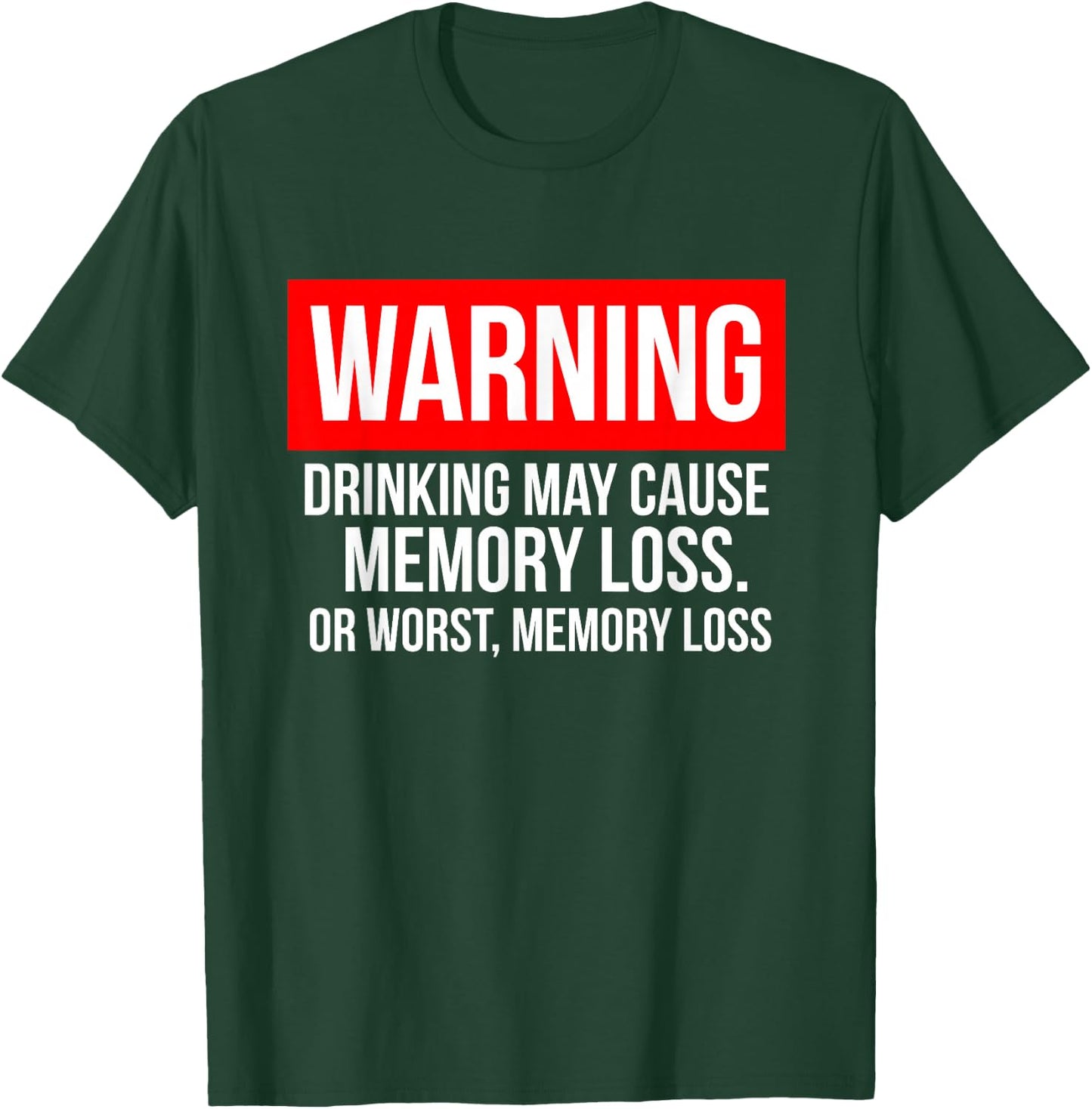 Warning Drinking May Cause Memory Loss Or Worst Memory Loss T-Shirt - T-Shirt | Forest