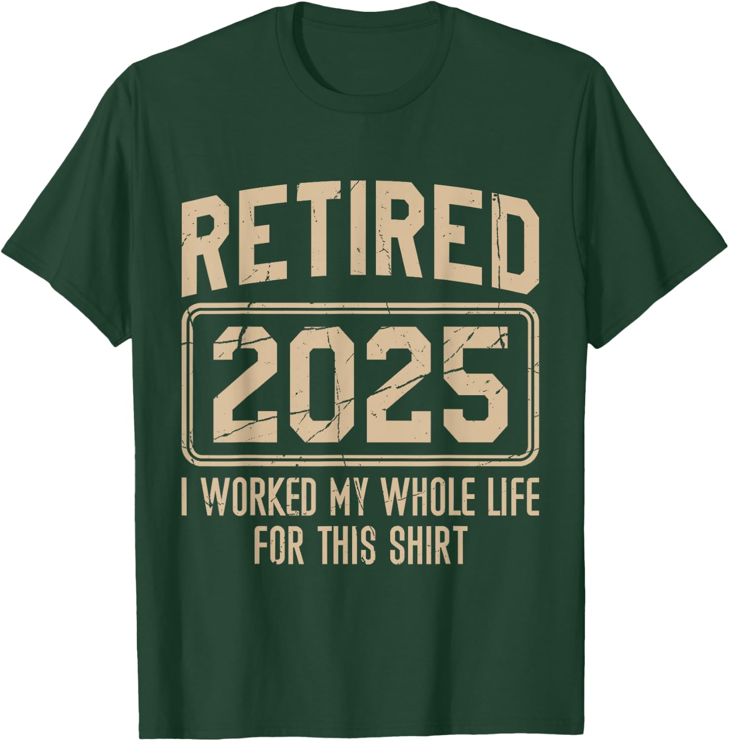 Funny Retirement Retired 2025 I Work My Whole Life For This T-Shirt - T-Shirt | Forest